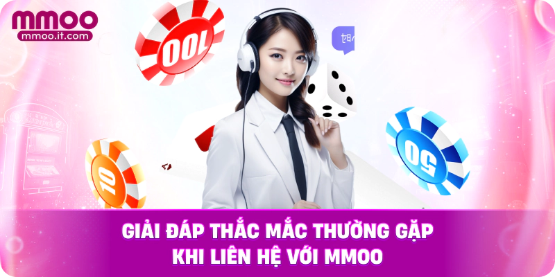 Giải đáp thắc mắc thường gặp khi liên hệ với MMOO
