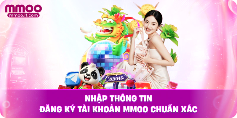 Nhập thông tin đăng ký tài khoản MMOO chuẩn xác