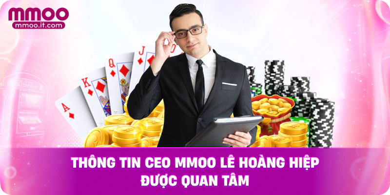 Thông tin CEO MMOO Lê Hoàng Hiệp được quan tâm